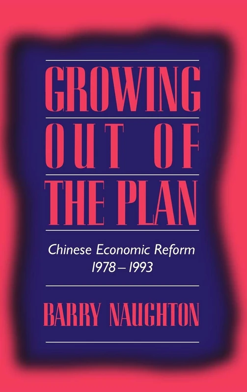 Growing Out of the Plan: Chinese Economic Reform, 1978–1993