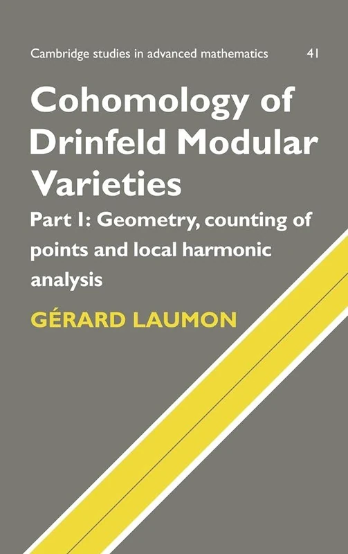 Cohomology of Drinfeld Modular Varieties, Part 1, Geometry, Counting of Points and Local Harmonic Analysis: 41 (Cambridge Studies in Advanced Mathematics, Series Number 41)