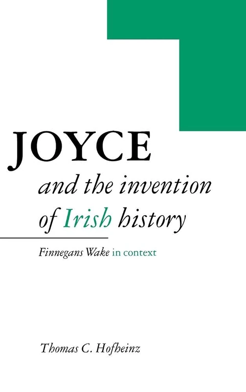 Joyce and the Invention of Irish History: Finnegans Wake in Context
