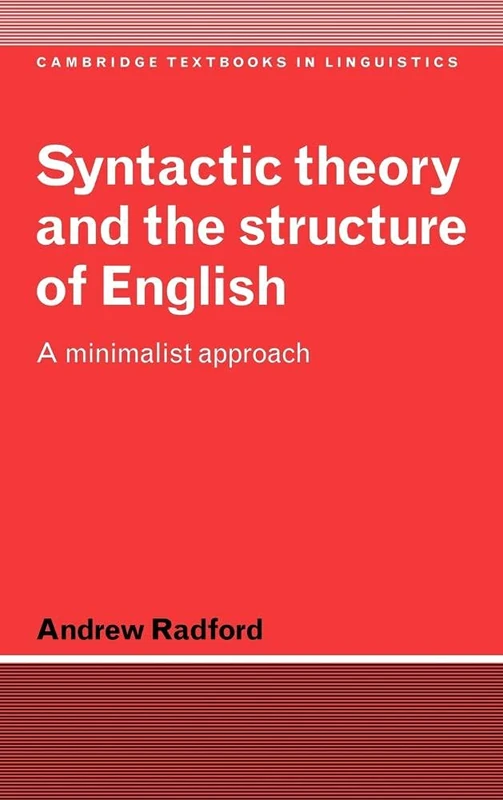 Syntactic Theory and the Structure of English: A Minimalist Approach (Cambridge Textbooks in Linguistics)