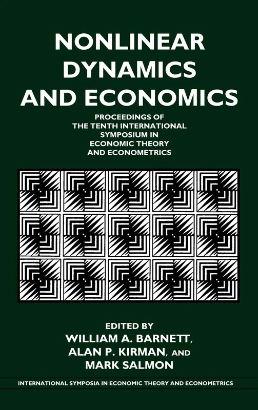 Nonlinear Dynamics and Economics: Proceedings of the Tenth International Symposium in Economic Theory and Econometrics: 10 (International Symposia in ... Theory and Econometrics, Series Number 10)