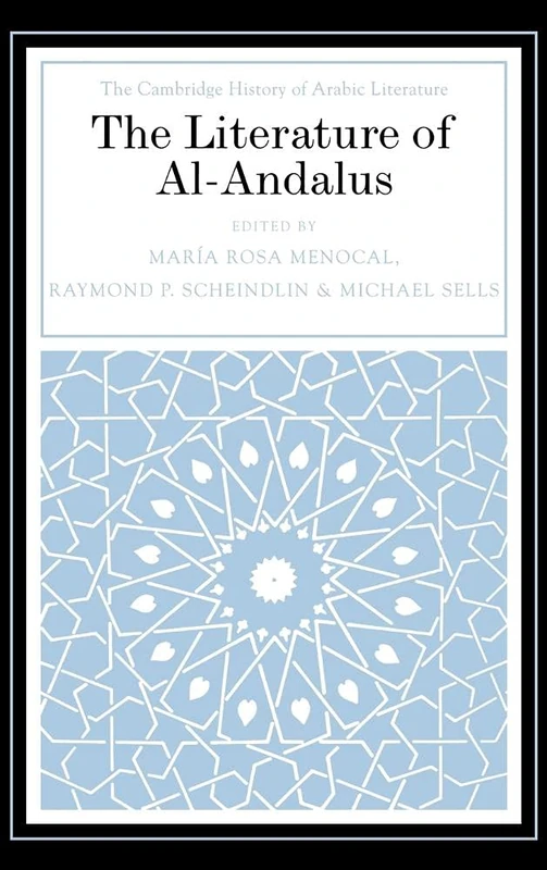 The Literature of Al-Andalus (The Cambridge History of Arabic Literature)