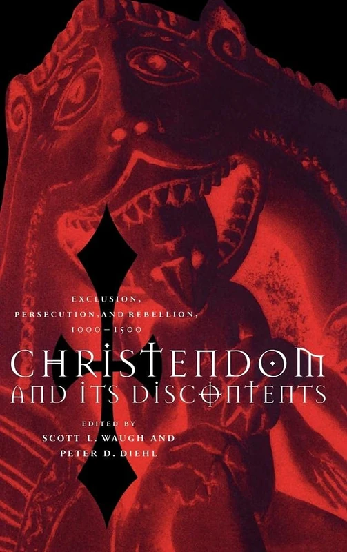 Christendom and its Discontents: Exclusion, Persecution, and Rebellion, 1000–1500