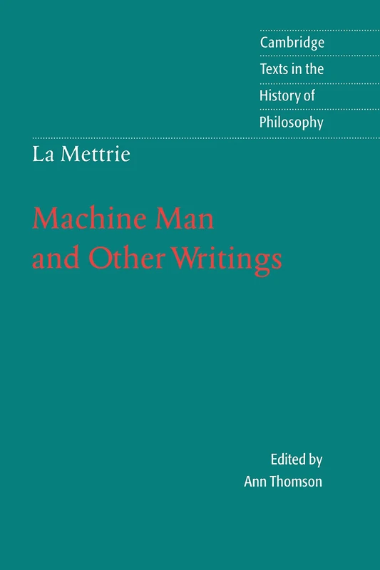 La Mettrie: Machine Man and Other Writings (Cambridge Texts in the History of Philosophy)