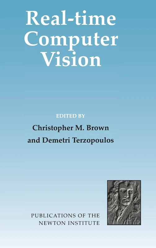 Real-Time Computer Vision: 4 (Publications of the Newton Institute, Series Number 4)
