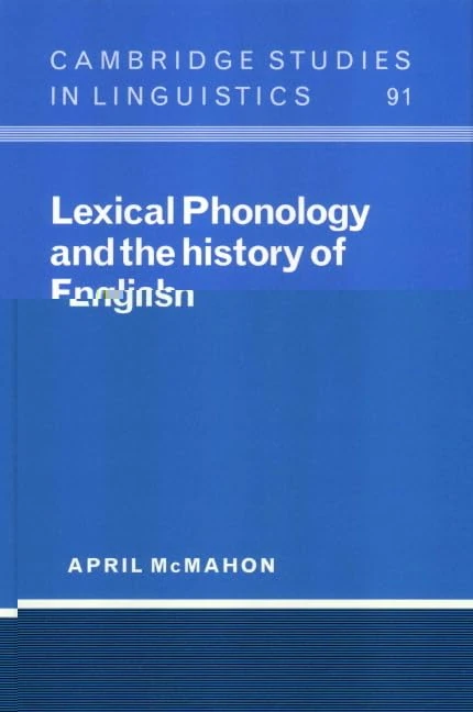Lexical Phonology and the History of English: 91 (Cambridge Studies in Linguistics, Series Number 91)