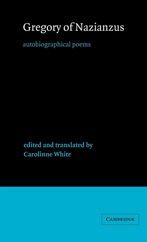 Gregory of Nazianzus: Autobiographical Poems: 6 (Cambridge Medieval Classics, Series Number 6)