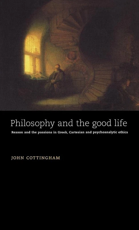 Philosophy and the Good Life: Reason and the Passions in Greek, Cartesian and Psychoanalytic Ethics - Image 1