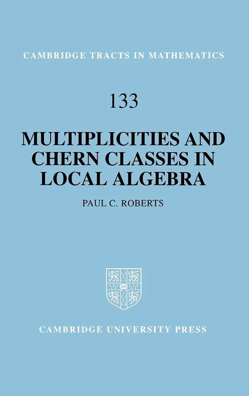 Multiplicities and Chern Classes in Local Algebra (Cambridge Tracts in Mathematics): 133 (Cambridge Tracts in Mathematics, Series Number 133)