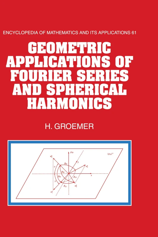 Geometric Applications of Fourier Series and Spherical Harmonics (Encyclopedia of Mathematics and Its Applications): 61 (Encyclopedia of Mathematics and its Applications, Series Number 61)