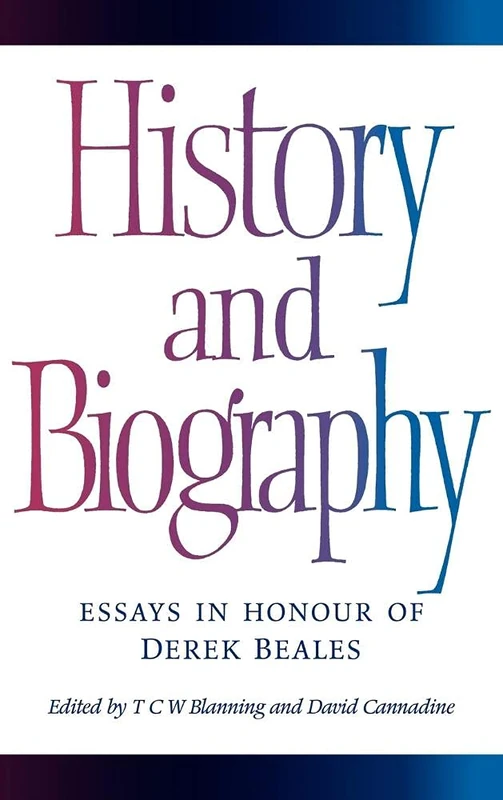 History and Biography: Essays in Honour of Derek Beales