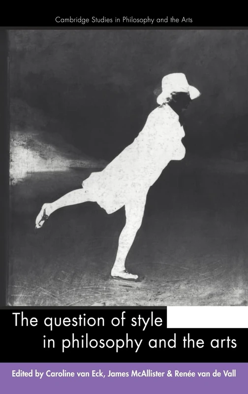 The Question of Style in Philosophy and the Arts (Cambridge Studies in Philosophy & the Arts)