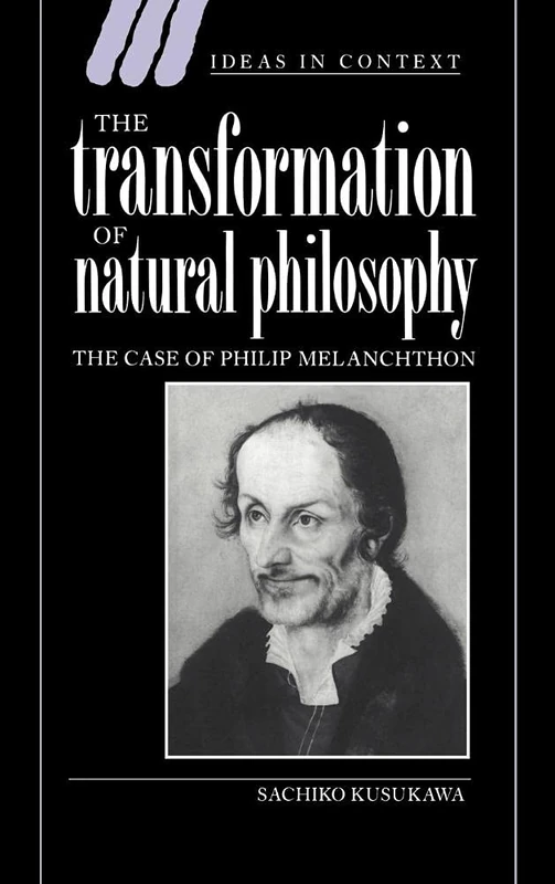 The Transformation of Natural Philosophy: The Case of Philip Melanchthon: 34 (Ideas in Context, Series Number 34) - Image 1