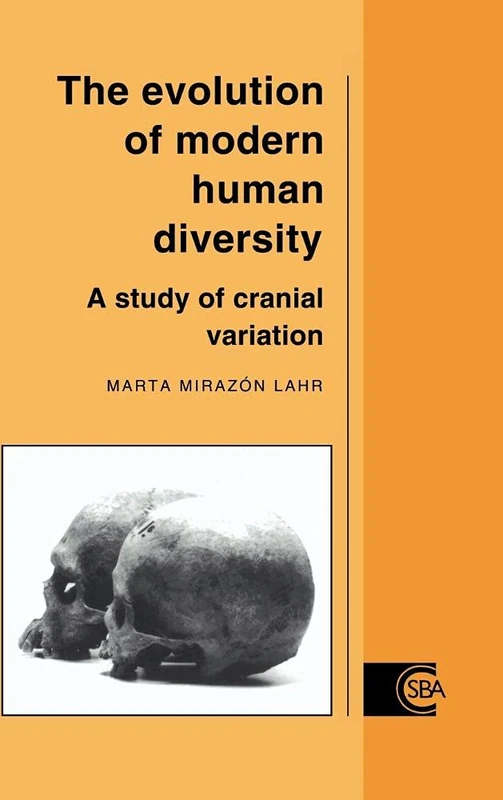 The Evolution of Modern Human Diversity: A Study of Cranial Variation: 18 (Cambridge Studies in Biological and Evolutionary Anthropology, Series Number 18)