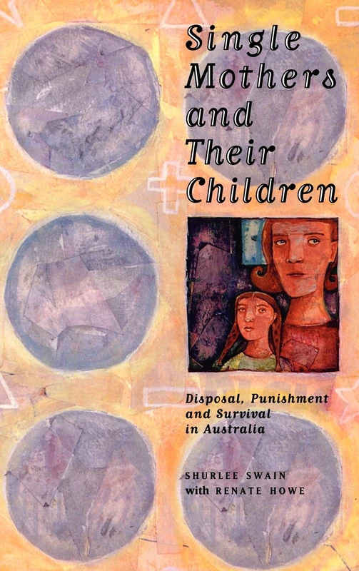 Single Mothers and their Children: Disposal, Punishment and Survival in Australia (Studies in Australian History) - Image 1