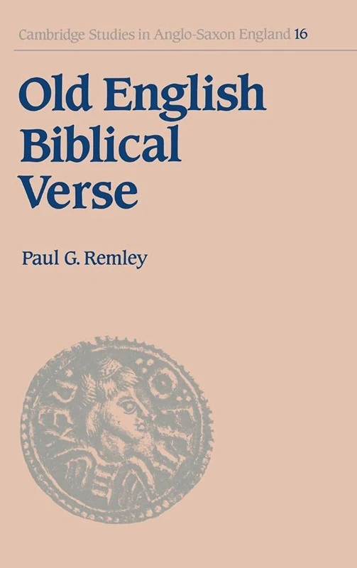 Old English Biblical Verse: Studies in Genesis, Exodus and Daniel: 16 (Cambridge Studies in Anglo-Saxon England, Series Number 16)