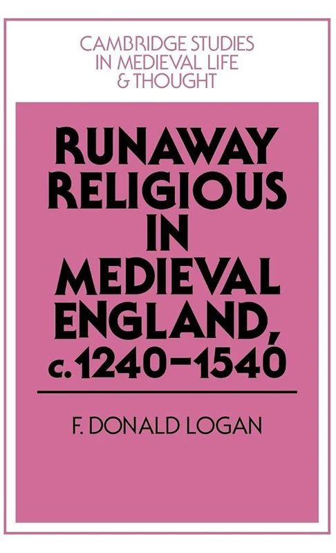 Runaway Religious in Medieval England, c.1240–1540: 32 (Cambridge Studies in Medieval Life and Thought: Fourth Series, Series Number 32)