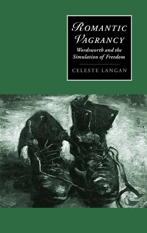 Romantic Vagrancy: Wordsworth and the Simulation of Freedom: 15 (Cambridge Studies in Romanticism, Series Number 15)