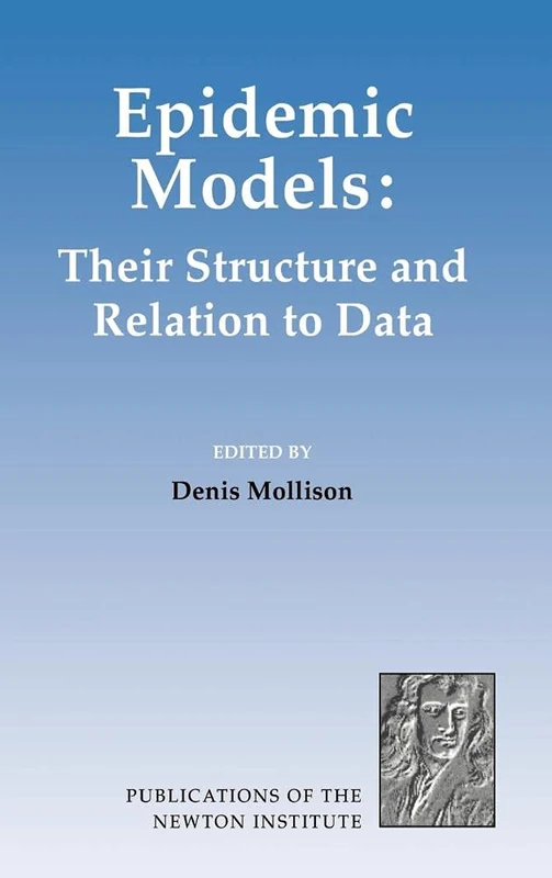 Epidemic Models: Their Structure and Relation to Data: 5 (Publications of the Newton Institute, Series Number 5)