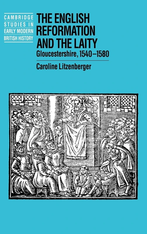 The English Reformation and the Laity: Gloucestershire, 1540–1580 (Cambridge Studies in Early Modern British History)