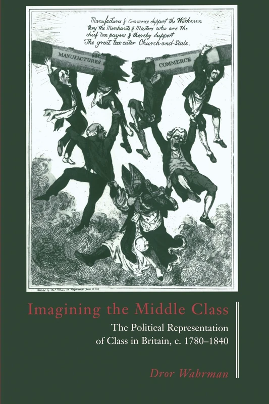 Imagining the Middle Class: The Political Representation of Class in Britain, c. 1780-1840