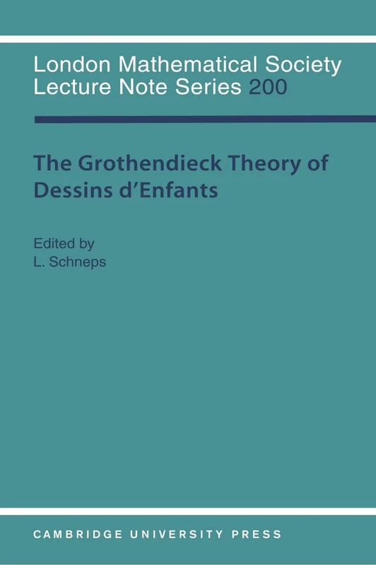The Grothendieck Theory of Dessins d'Enfants: 200 (London Mathematical Society Lecture Note Series, Series Number 200)