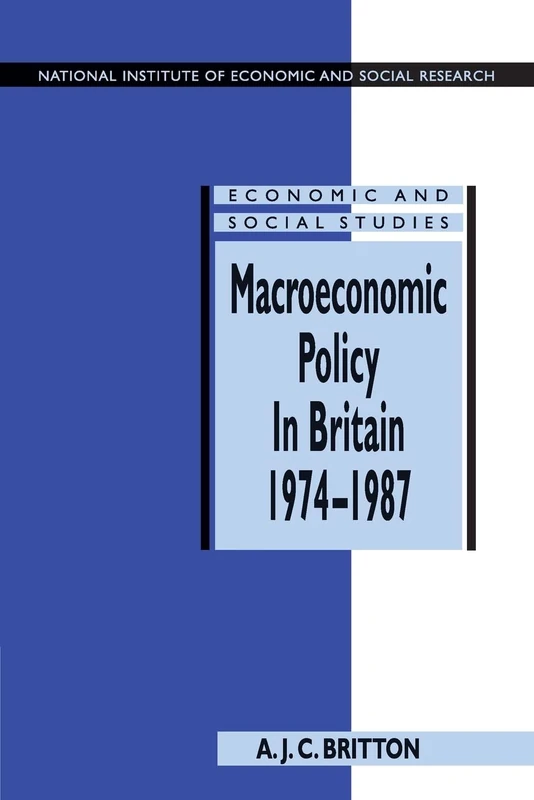 Macroeconomic Policy In Britain 1974-87: 36 (National Institute of Economic and Social Research Economic and Social Studies, Series Number 36)
