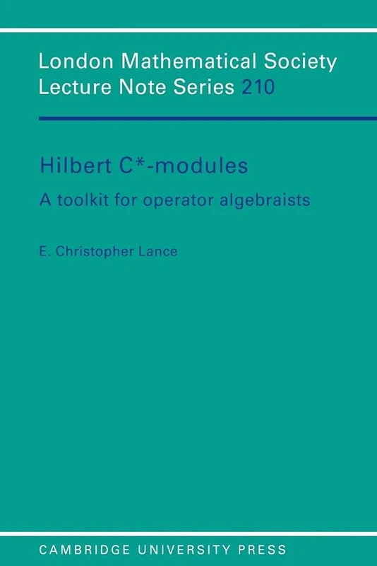 LMS: 210 Hilbert C*-Modules: A Toolkit for Operator Algebraists (London Mathematical Society Lecture Note Series, Series Number 210)