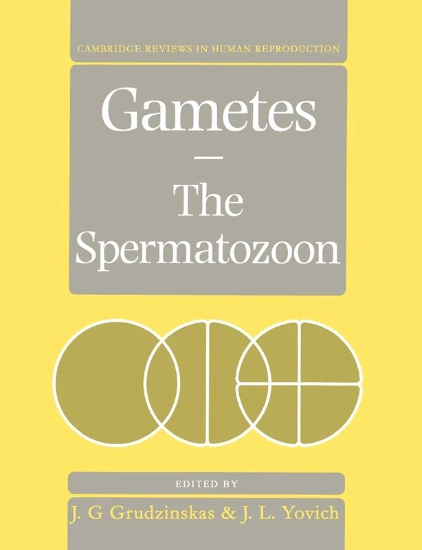 Gametes - The Spermatozoon (Cambridge Reviews in Human Reproduction)