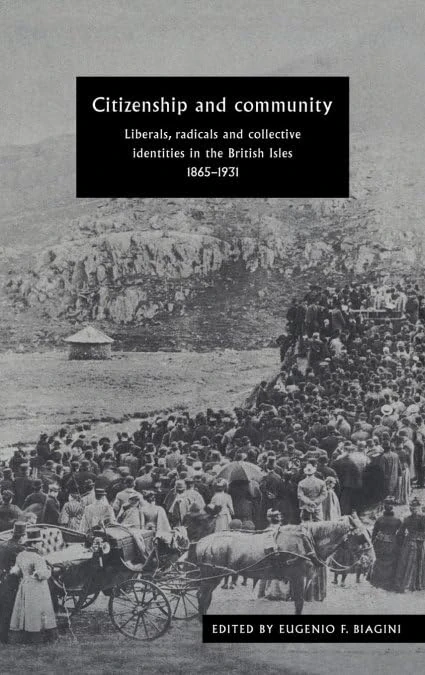 Citizenship and Community: Liberals, Radicals and Collective Identities in the British Isles, 1865–1931