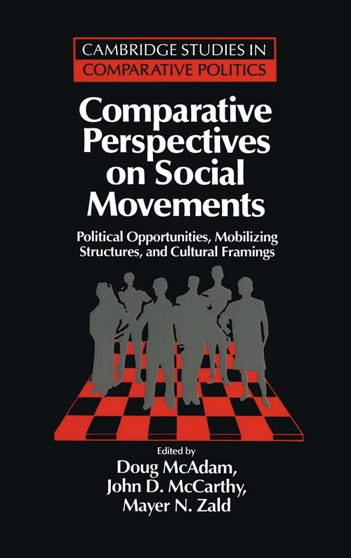 Comparative Perspectives on Social Movements: Political Opportunities, Mobilizing Structures, and Cultural Framings (Cambridge Studies in Comparative Politics)