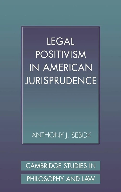 Legal Positivism in American Jurisprudence (Cambridge Studies in Philosophy and Law)