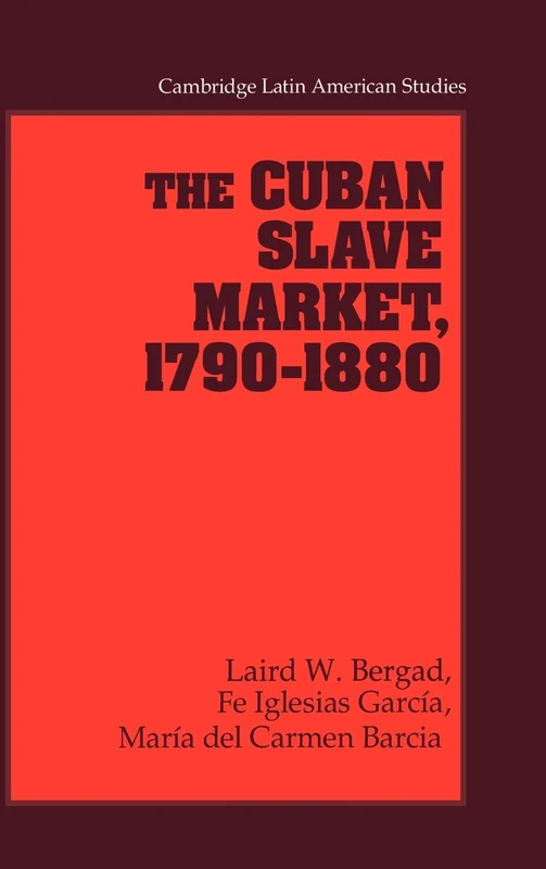 The Cuban Slave Market, 1790-1880 (Cambridge Latin American Studies): 79 (Cambridge Latin American Studies, Series Number 79)