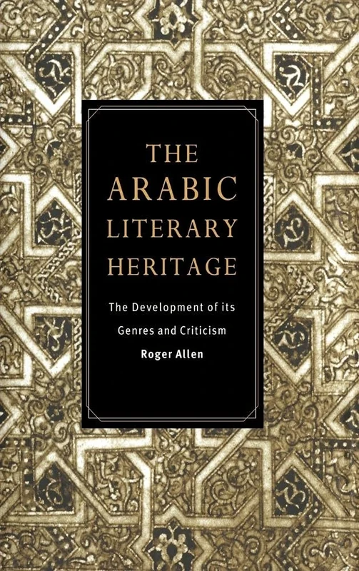The Arabic Literary Heritage: The Development of its Genres and Criticism