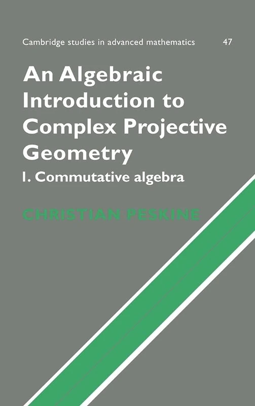 An Algebraic Introduction to Complex Projective Geometry: Commutative Algebra: 47 (Cambridge Studies in Advanced Mathematics, Series Number 47)