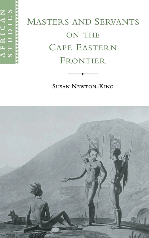Masters and Servants on the Cape Eastern Frontier, 1760â1803: 97 (African Studies, Series Number 97)