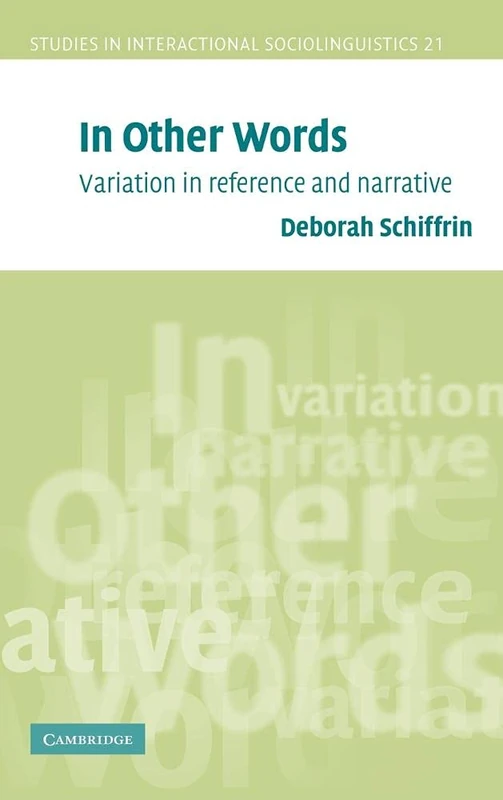 In Other Words: Variation in Reference and Narrative: 21 (Studies in Interactional Sociolinguistics, Series Number 21)