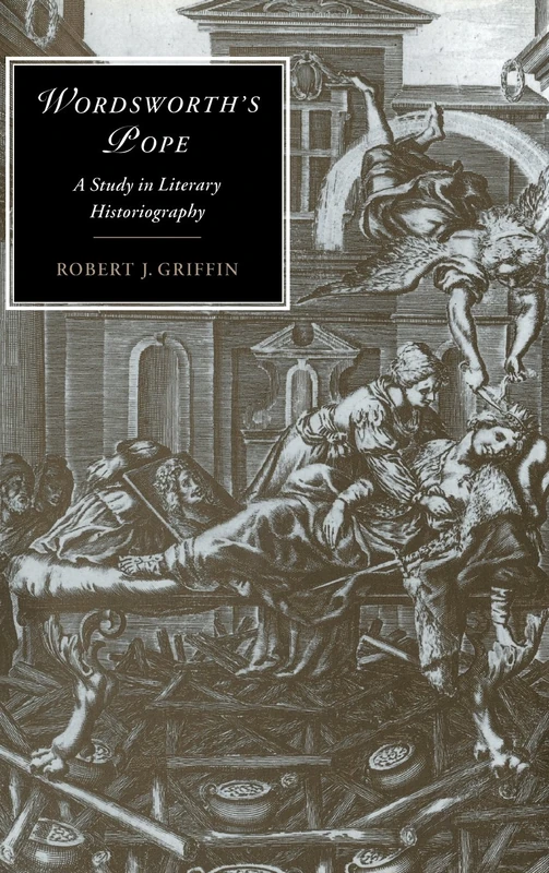 Wordsworth's Pope: A Study in Literary Historiography: 17 (Cambridge Studies in Romanticism, Series Number 17)