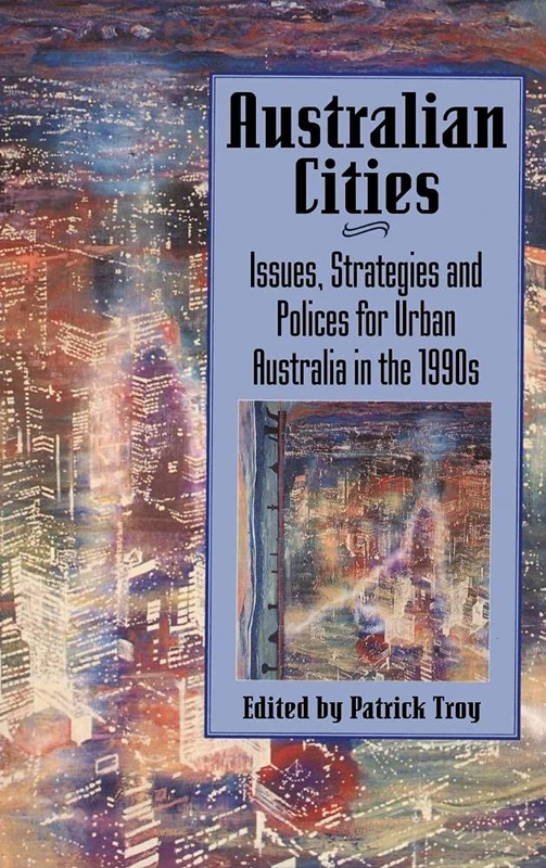 Australian Cities: Issues, Strategies and Policies for Urban Australia in the 1990s (Reshaping Australian Institutions)