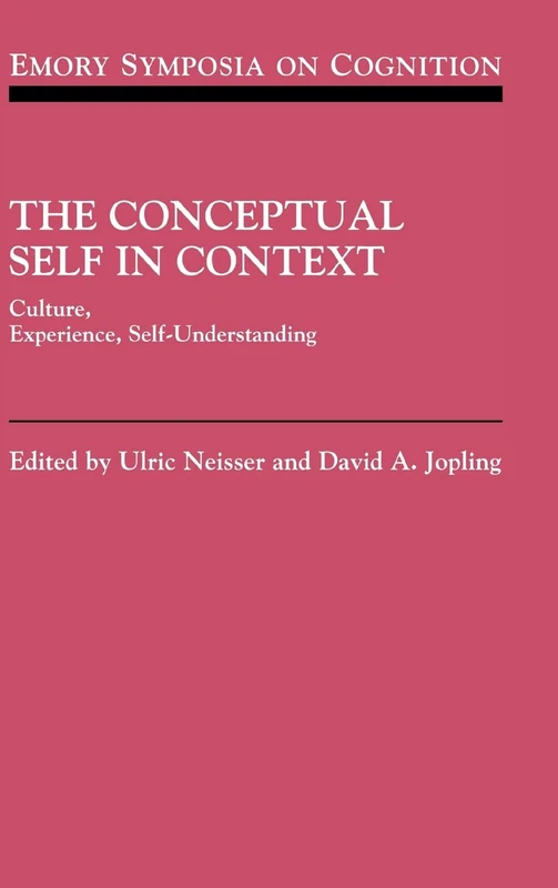 The Conceptual Self in Context: Culture Experience Self Understanding: 7 (Emory Symposia in Cognition, Series Number 7)