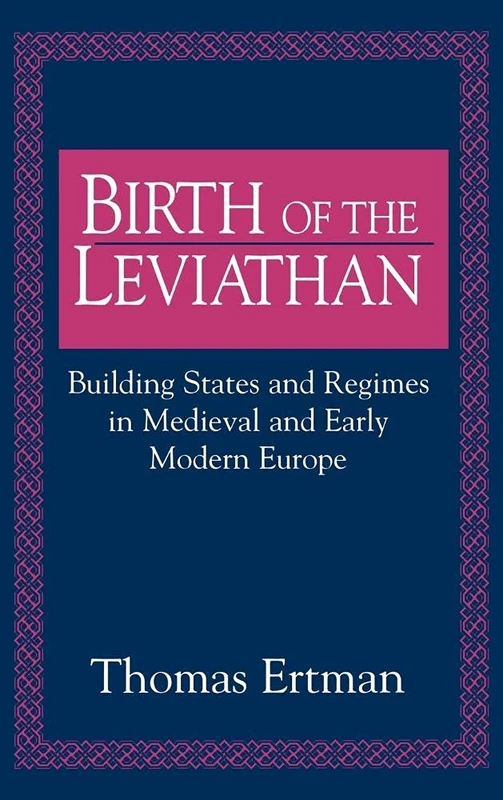 Birth of the Leviathan: Building States and Regimes in Medieval and Early Modern Europe