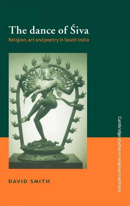 The Dance of Siva: Religion, Art and Poetry in South India: 7 (Cambridge Studies in Religious Traditions, Series Number 7)