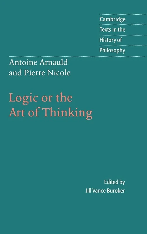 Antoine Arnauld and Pierre Nicole: Logic or the Art of Thinking (Cambridge Texts in the History of Philosophy) - Image 1