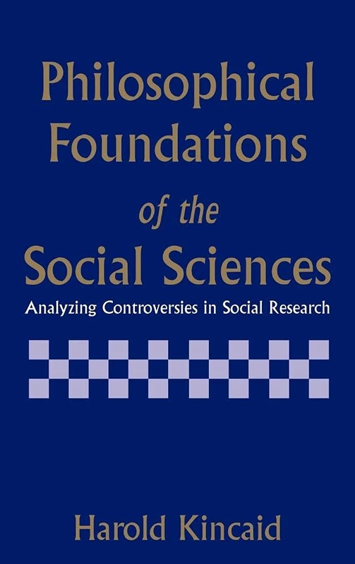 Philosophical Foundations of the Social Sciences: Analyzing Controversies in Social Research