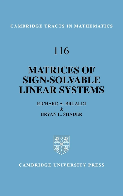 Matrices of Sign-Solvable Linear Systems: 116 (Cambridge Tracts in Mathematics) (Cambridge Tracts in Mathematics, Series Number 116)