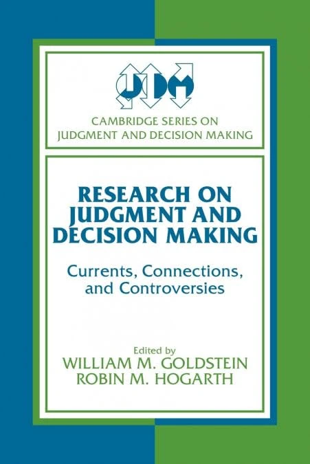 Research on Judgment and Decision Making: Currents, Connections, and Controversies (Cambridge Series on Judgment and Decision Making)