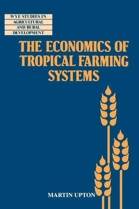 Economics Tropical Farming Systems (Wye Studies in Agricultural and Rural Development)