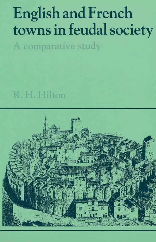 English and French Towns in Feudal Society: A Comparative Study (Past and Present Publications)