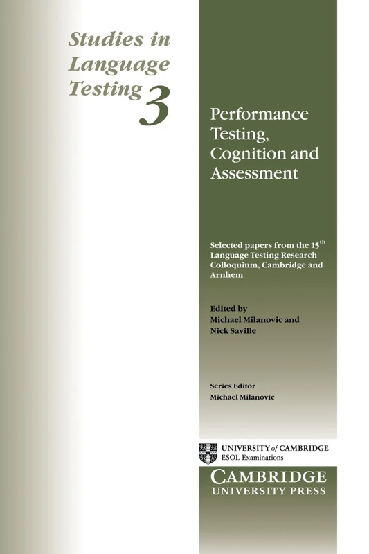 Studies in Language Testing 3: Performance Testing, Cognition and Assessment: Selected Papers from the 15th Language Research Testing Colloquium, ... in Language Testing, Series Number 3)
