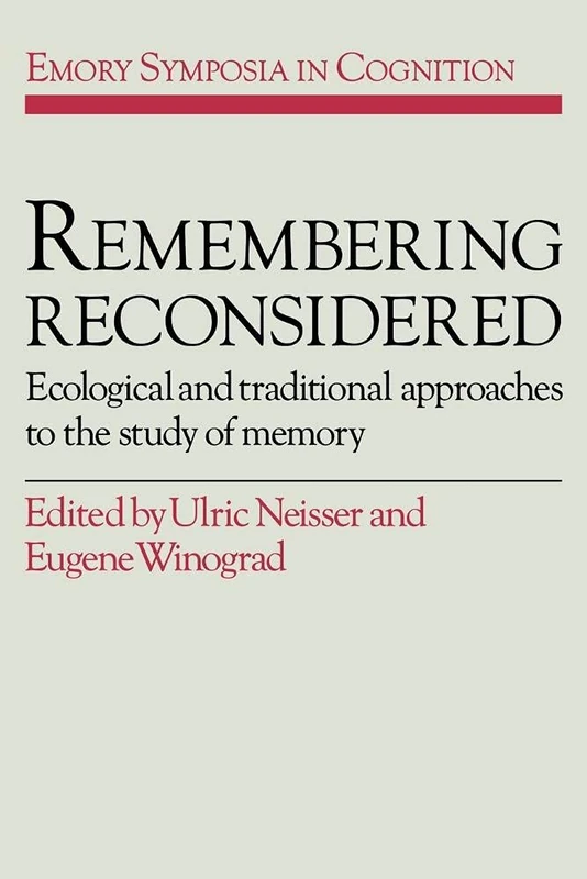 Remembering Reconsidered: Ecological and Traditional Approaches to the Study of Memory: 2 (Emory Symposia in Cognition, Series Number 2)